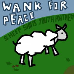 Wank For Peace : Sheep Shots Youth Anthem
